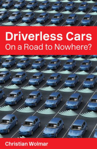 Title: Driverless Cars: On a Road to Nowhere?, Author: Christian Wolmar