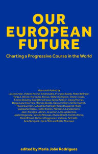 Title: Our European Future: Charting a Progressive Course in the World, Author: Maria João Rodrigues