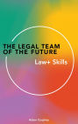 The Legal Team of the Future: Law+ Skills: Law+ Skills