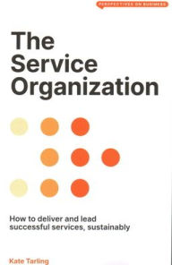 Title: The Service Organization: How to Deliver and Lead Successful Services, Sustainably, Author: Kate Tarling