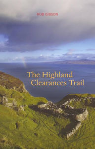 Title: The Highland Clearances Trail, Author: Rob Gibson