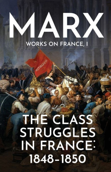 The Class Struggles France: 1848-1850