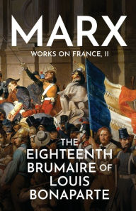 Title: The Eighteenth Brumaire of Louis Bonaparte, Author: Karl Marx