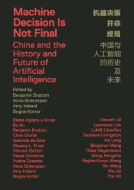 Title: Machine Decision Is Not Final: China and the History and Future of Artificial Intelligence, Author: Benjamin H. Bratton