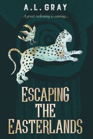 Title: Escaping the Easterlands: A great reckoning is coming..., Author: A L Gray