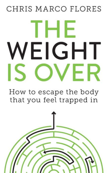 The Weight Is Over: How to escape the body that you feel trapped in