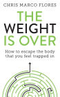 The Weight Is Over: How to escape the body that you feel trapped in