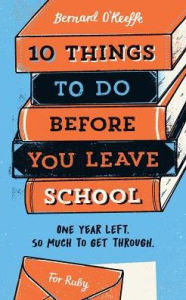Title: 10 Things To Do Before You Leave School, Author: O'Keeffe Bernard