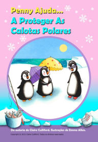 Title: Penny Ajuda A Proteger As Calotas Polares: Brazilian Portuguese Version, Author: Claire Culliford