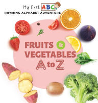 Title: Fruits & Vegetables A to Z: Rhyming Alphabet Adventure, Author: Scotty Club