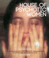 Download a book to kindle ipad House of Psychotic Women: Expanded Edition: An Autobiographical Topography of Female Neurosis in Horror and Exploitation Films 9781913051211 by Kier-La Janisse, Kier-La Janisse