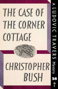 Title: The Case of the Corner Cottage: A Ludovic Travers Mystery, Author: Christopher Bush
