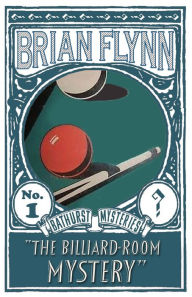 Title: The Billiard-Room Mystery: An Anthony Bathurst Mystery, Author: Brian Flynn