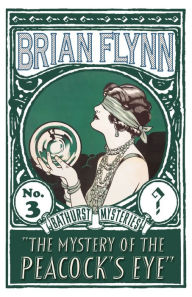 Title: The Mystery of the Peacock's Eye: An Anthony Bathurst Mystery, Author: Brian Flynn