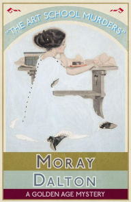 Title: The Art School Murders: A Golden Age Mystery, Author: Moray Dalton