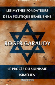 Title: Les mythes fondateurs de la politique israÃ¯Â¿Â½lienne & Le procÃ¯Â¿Â½s du Sionisme israÃ¯Â¿Â½lien: Ã¯Â¿Â½dition intÃ¯Â¿Â½grale, Author: Roger Garaudy