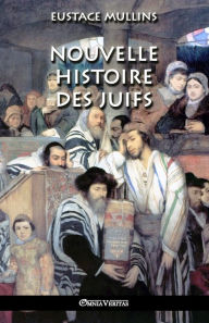 Title: Nouvelle histoire des Juifs, Author: Eustace Mullins