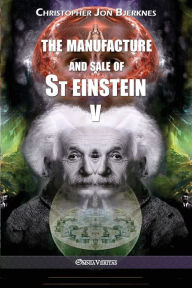 Title: The manufacture and sale of St Einstein - V, Author: Christopher Jon Bjerknes