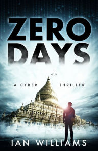 Title: Zero Days: A Cyber Thriller, Author: Ian Williams