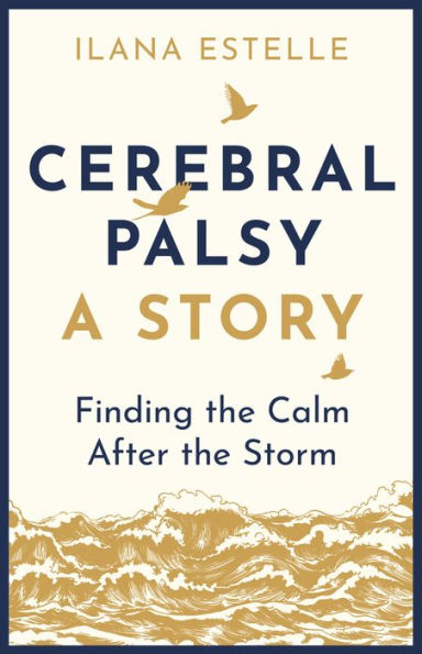 Cerebral Palsy: A Story: Finding the Calm After Storm