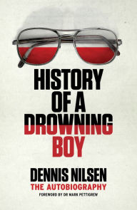 Title: History of a Drowning Boy: The Autobiography, Author: Dennis Nilsen