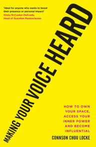 Free ebooks for pc download Making Your Voice Heard: How to own your space, access your inner power and become influential by Connson Chou Locke