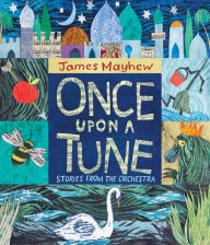 Download free ebooks for nook Once Upon a Tune: Stories from the Orchestra by James Mayhew 9781913074036