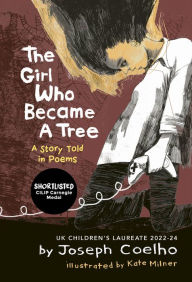 Title: The Girl Who Became a Tree: A Story Told in Poems, Author: Joseph Coelho