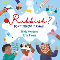 Forum ebook download Rubbish?: Don't Throw it Away! CHM PDB MOBI in English by Linda Newbery, Katie Rewse, Linda Newbery, Katie Rewse 9781913074197