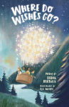 Alternative view 1 of Where Do Wishes Go?: Poems