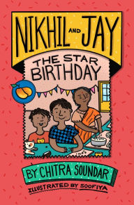 Title: Nikhil and Jay: The Star Birthday, Author: Chitra Soundar