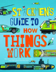 Free downloading books online Stickmen's Guide to How Things Work: Discover how planes, trains, automobiles and other great machines work ePub PDB by John Farndon, John Paul 9781913077167 (English literature)