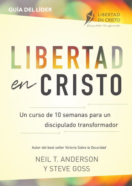 Libertad en Cristo: Un Curso de 10 semanas para un discipulado transformador - LÃ¯Â¿Â½der