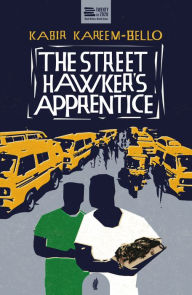 Title: The Street Hawker's Apprentice, Author: Kabir Kareem-Bello