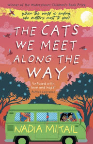 Title: The Cats We Meet Along the Way: Winner of the Waterstones Children's Book Prize 2023, Author: Nadia Mikail
