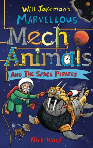 Title: Jakeman's Marvellous Mechanimals and the Space Pirates, Author: Nick Ward