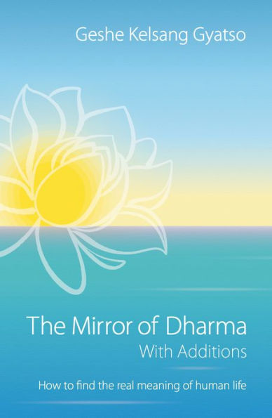 The Mirror of Dharma with Additions: How to find the real meaning of human life