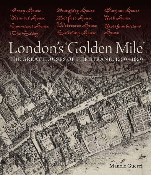 London's 'Golden Mile': The Great Houses of the Strand, 1550-1650