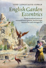 Downloading free ebooks to nook English Garden Eccentrics: Three Hundred Years of Extraordinary Groves, Burrowings, Mountains and Menageries
