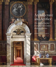 Title: Architecture and Artifice: The Crafted Surface in Eighteenth-Century Building Practice, Author: Christine Casey
