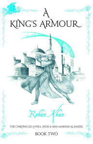 Title: A KING'S ARMOUR, Author: Rehan Khan