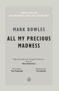 Title: All My Precious Madness, Author: Mark Bowles