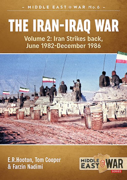 The Iran-Iraq War (Revised & Expanded Edition): Volume 2 - Iran Strikes Back, June 1982-December 1986