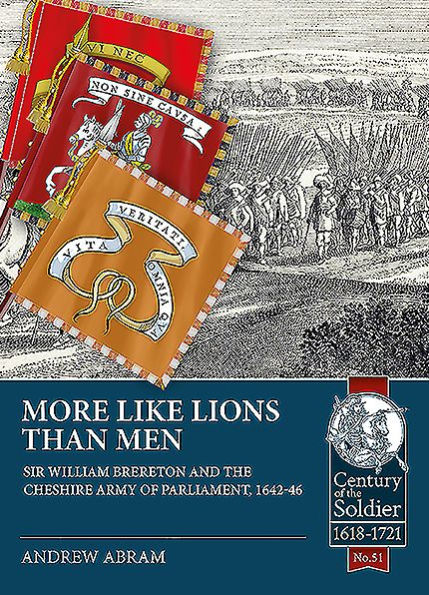 More Like Lions than Men: Sir William Brereton and the Cheshire Army of Parliament, 1642-46
