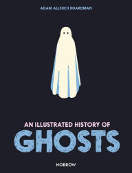 Title: An Illustrated History of Ghosts, Author: Adam Allsuch Boardman