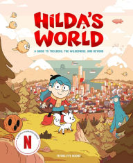 Title: Hilda's World: A guide to Trolberg, the wilderness, and beyond, Author: Emily Hibbs