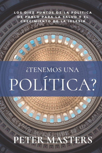 Ã¯Â¿Â½Tenemos una polÃ¯Â¿Â½tica?: Los diez puntos de la polÃ¯Â¿Â½tica de pablo para la salud y el crecimiento de la iglesia