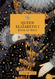 Free french books downloads Queen Elizabeth I Book of Days 9781913134860 in English