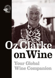 Title: Oz Clarke on Wine: Your Global Wine Companion, Author: Oz Clarke