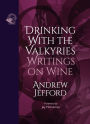 Drinking with the Valkyries: Writings on Wine